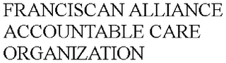 FRANCISCAN ALLIANCE ACCOUNTABLE CARE ORGANIZATION