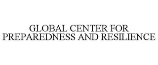 GLOBAL CENTER FOR PREPAREDNESS AND RESILIENCE