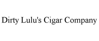 DIRTY LULU'S CIGAR COMPANY