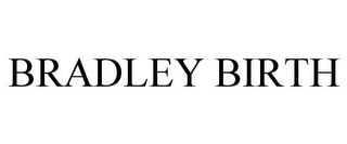BRADLEY BIRTH