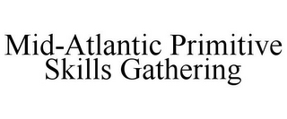 MID-ATLANTIC PRIMITIVE SKILLS GATHERING