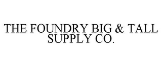 THE FOUNDRY BIG & TALL SUPPLY CO.