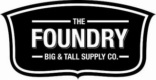 THE FOUNDRY BIG & TALL SUPPLY CO.