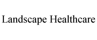 LANDSCAPE HEALTHCARE