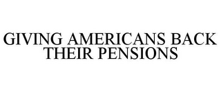 GIVING AMERICANS BACK THEIR PENSIONS