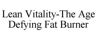 LEAN VITALITY-THE AGE DEFYING FAT BURNER