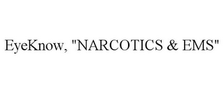 EYEKNOW, "NARCOTICS & EMS"