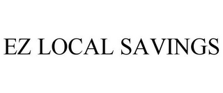 EZ LOCAL SAVINGS
