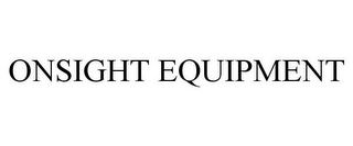 ONSIGHT EQUIPMENT