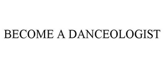 BECOME A DANCEOLOGIST