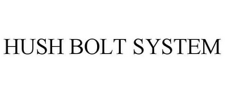 HUSH BOLT SYSTEM