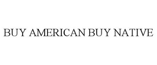 BUY AMERICAN BUY NATIVE