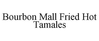 BOURBON MALL FRIED HOT TAMALES