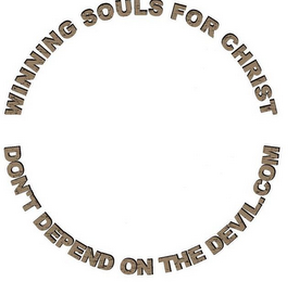 WINNING SOULS FOR CHRIST DON'T DEPEND ON THE DEVIL.COM