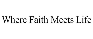 WHERE FAITH MEETS LIFE