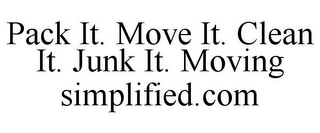 PACK IT. MOVE IT. CLEAN IT. JUNK IT. MOVING SIMPLIFIED.COM