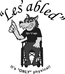 "LES'ABLED", DJ'S "L" OGIC, IT'S "ONLY" PHYSICAL!