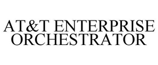 AT&T ENTERPRISE ORCHESTRATOR