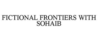 FICTIONAL FRONTIERS WITH SOHAIB