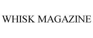 WHISK MAGAZINE
