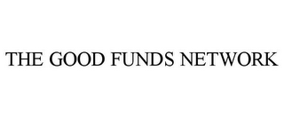 THE GOOD FUNDS NETWORK