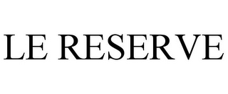 LE RESERVE