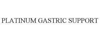 PLATINUM GASTRIC SUPPORT