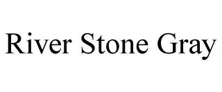 RIVER STONE GRAY