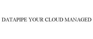 DATAPIPE YOUR CLOUD MANAGED