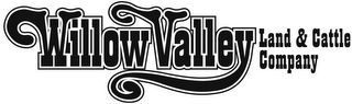 WILLOW VALLEY LAND & CATTLE COMPANY