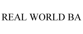 REAL WORLD BA