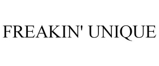 FREAKIN' UNIQUE