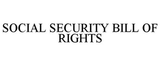 SOCIAL SECURITY BILL OF RIGHTS