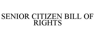 SENIOR CITIZEN BILL OF RIGHTS