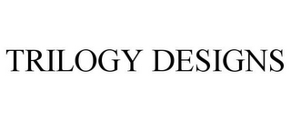 TRILOGY DESIGNS