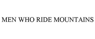 MEN WHO RIDE MOUNTAINS