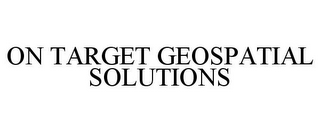 ON TARGET GEOSPATIAL SOLUTIONS