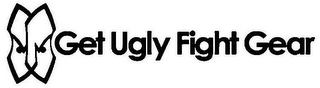 GET UGLY FIGHT GEAR