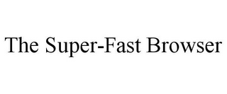 THE SUPER-FAST BROWSER