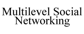 MULTILEVEL SOCIAL NETWORKING