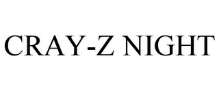 CRAY-Z NIGHT