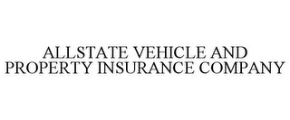 ALLSTATE VEHICLE AND PROPERTY INSURANCE COMPANY