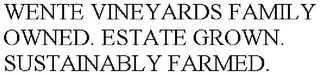 WENTE VINEYARDS FAMILY OWNED. ESTATE GROWN. SUSTAINABLY FARMED.