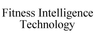 FITNESS INTELLIGENCE TECHNOLOGY