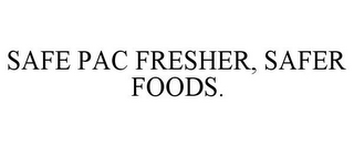 SAFE PAC FRESHER, SAFER FOODS.