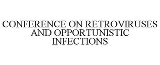 CONFERENCE ON RETROVIRUSES AND OPPORTUNISTIC INFECTIONS