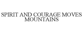 SPIRIT AND COURAGE MOVES MOUNTAINS