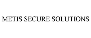 METIS SECURE SOLUTIONS