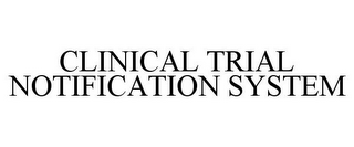 CLINICAL TRIAL NOTIFICATION SYSTEM