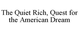 THE QUIET RICH, QUEST FOR THE AMERICAN DREAM